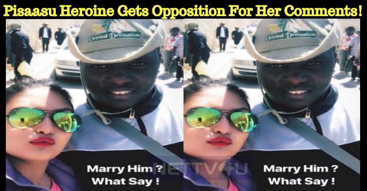Pisaasu Heroine Gets Opposition For Her Comments!