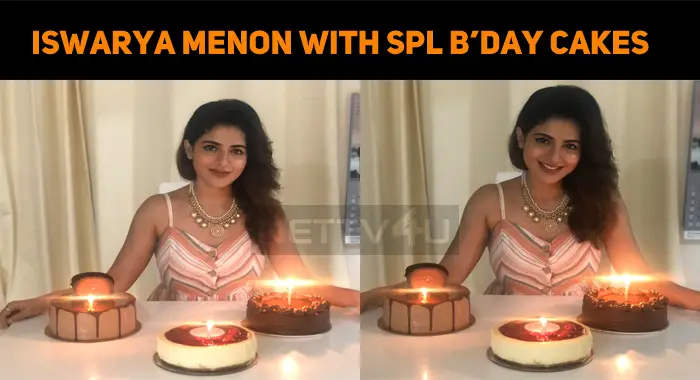 Iswarya Menon Poses With Her Birthday Cakes!