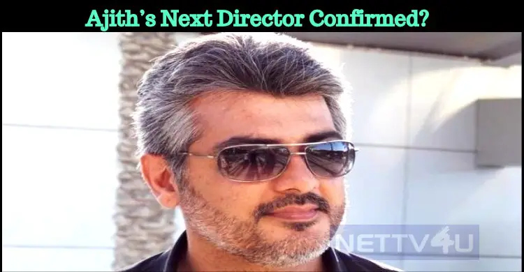 Ajith’s Next Director Confirmed?