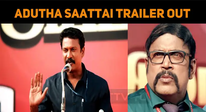 Adutha Saattai Trailer Is Impressive!