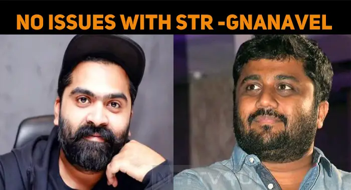 No Issues With Simbu - Gnanavel Raja Clears The Rumors