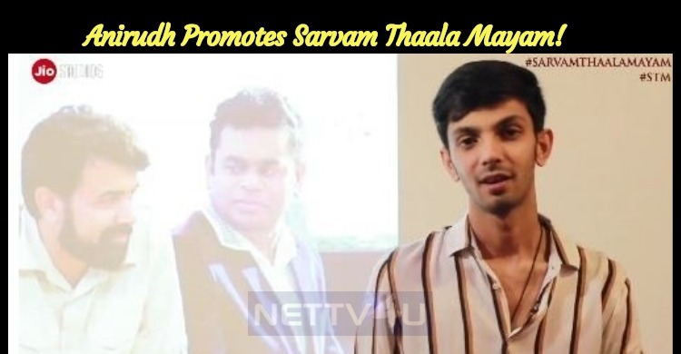 Anirudh Promotes Sarvam Thaala Mayam!