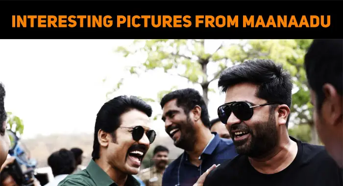 Suresh Kamatchi Shares Interesting Pictures From Maanaadu Sets!