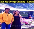 Ajith Is My George Clooney – Khushboo