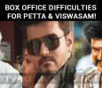 Box Office Difficulties For Petta And Viswasam!