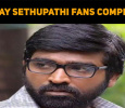 Vijay Sethupathi Fans File A Police Complaint!
