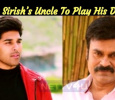 Allu Sirish’s Uncle To Play His Dad!