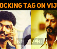 Shocking Tag On Vijay Irritates Vijay Fans!
