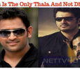 Ajith Is The Only Thala And Not Dhoni – Who Says This?