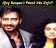 Ajay Devgan's Prank Irks Kajol!