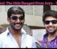 Thank God, The Girls Escaped From Arya – Vishal