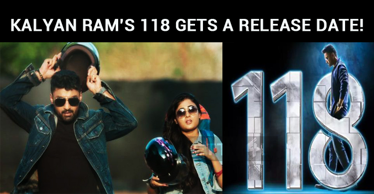 Kalyan Ram’s 118 Gets A Release Date!