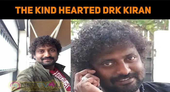 The Kind-Hearted Celebrity – DRK Kiran