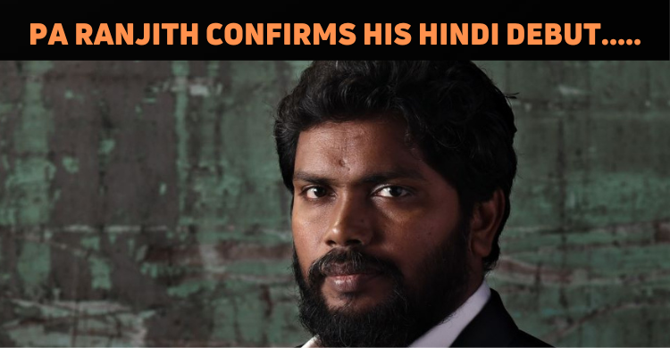 Pa Ranjith To Make Bollywood Debut