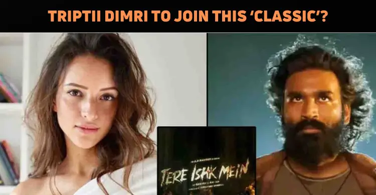 Triptii Dimri Joins ‘Tere Ishk Mein’?