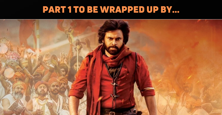 ‘Hari Hara Veera Mallu’ To Wrap Up By This Date