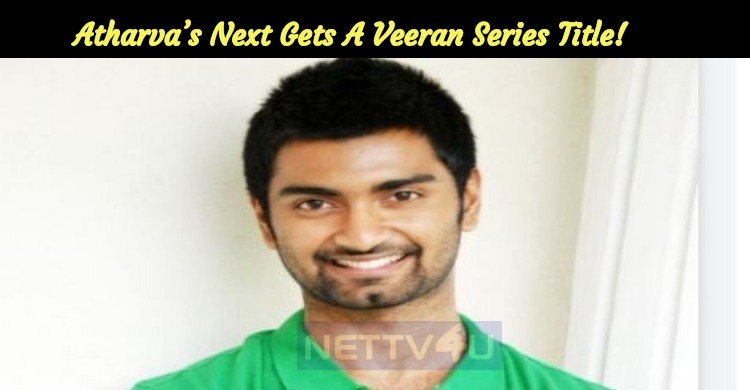 Atharva’s Next Gets A Veeran Series Title!
