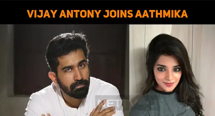 Vijay Antony Gets Aathmika For His Next!