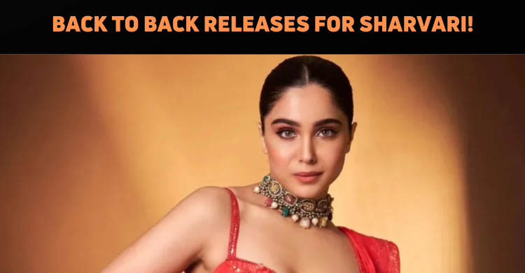 Back To Back Releases Loading For Sharvari Wagh..