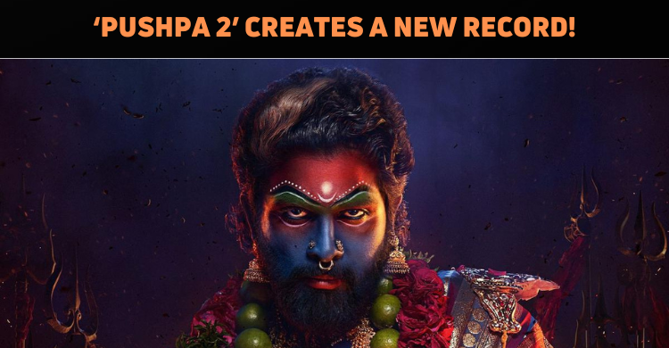 ‘Pushpa 2’ Creates A Sensational Record