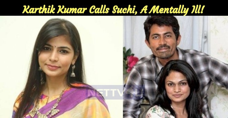 Chinmayi Questioned! Karthik Kumar Calls Suchi, A Mentally Ill!