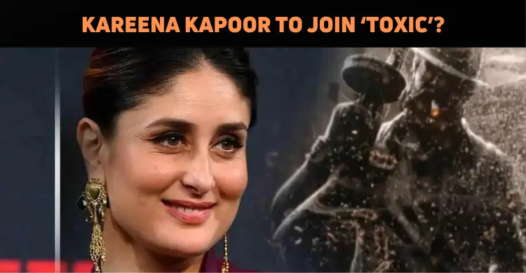 Kareena Kapoor Agrees To Be A Part Of ‘Toxic’?