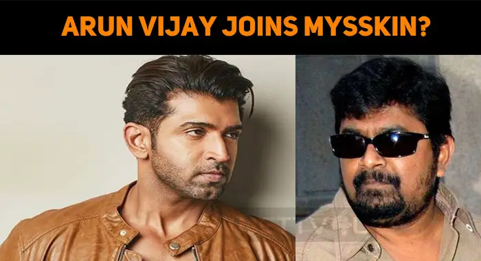 Arun Vijay Joins Mysskin?