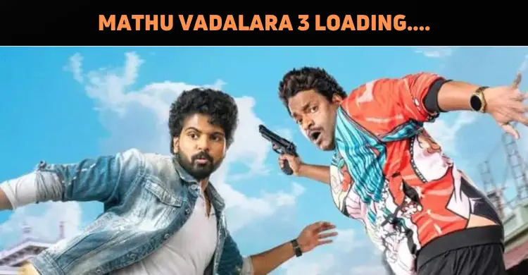 ‘Mathu Vadalara 3’ Loading….