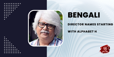 Bengali Director Names Starting With Alphabet H