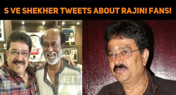 S Ve Shekher Tweets About Rajini Fans!