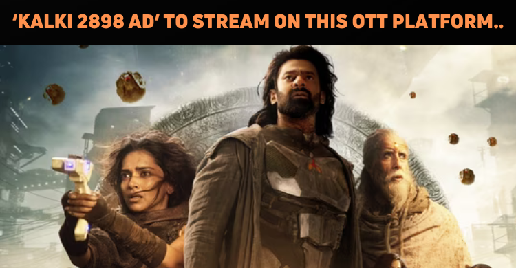 ‘Kalki 2898 AD’ To Stream On These OTT Platforms