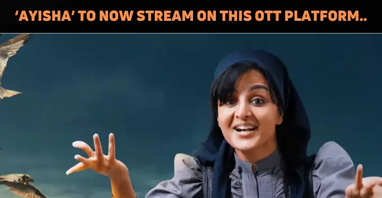 Ayisha To Stream On This OTT Platform