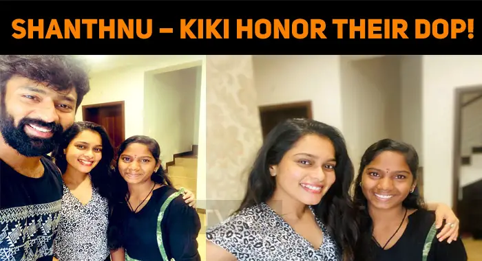Shanthanu – Kiki Honor Their DOP!