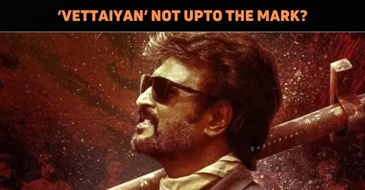 ‘Vettaiyan’ Facing Trouble At The Box Office?