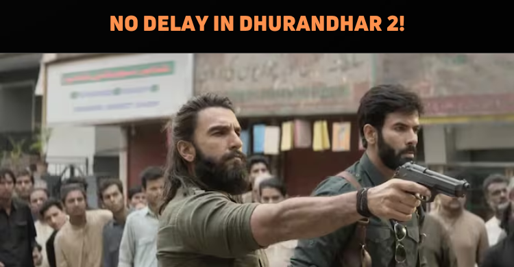 Dhurandhar 2 Is On Track