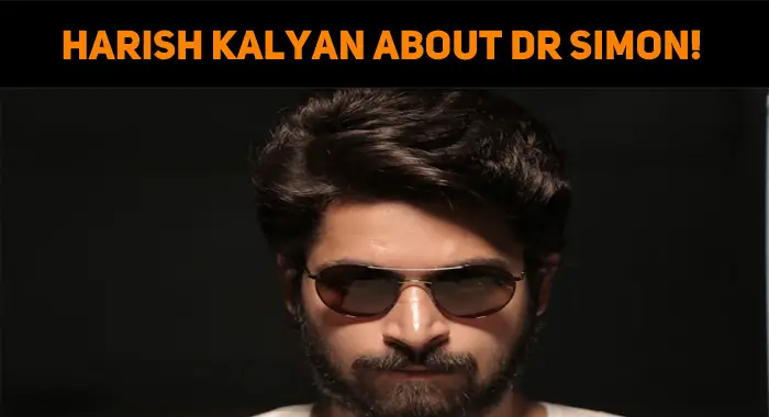 Harish Kalyan Speaks About Dr Simon!