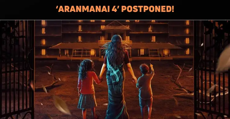 ‘Aranmanai 4’ Postponed To May!