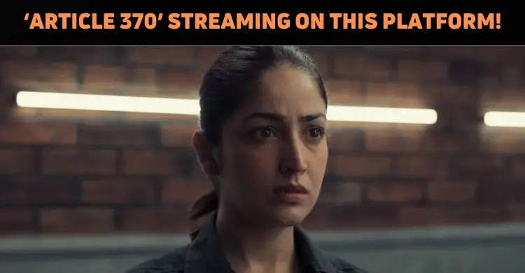 Article 370 Streaming On This Platform