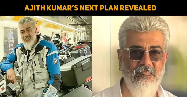 Ajith’s Next Plan Revealed!