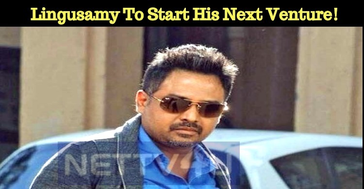 Lingusamy To Start His Next Directorial Venture!