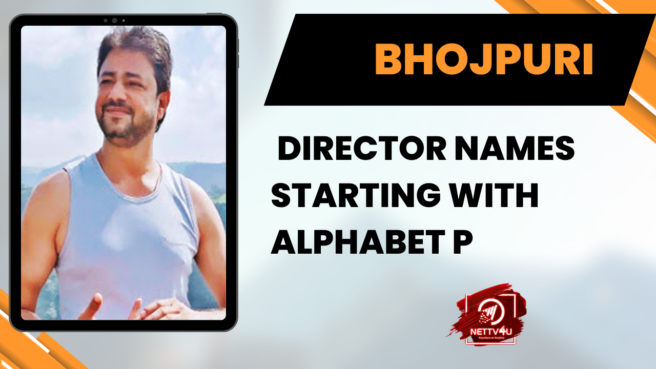 Bhojpuri Director Names Starting With Alphabet P