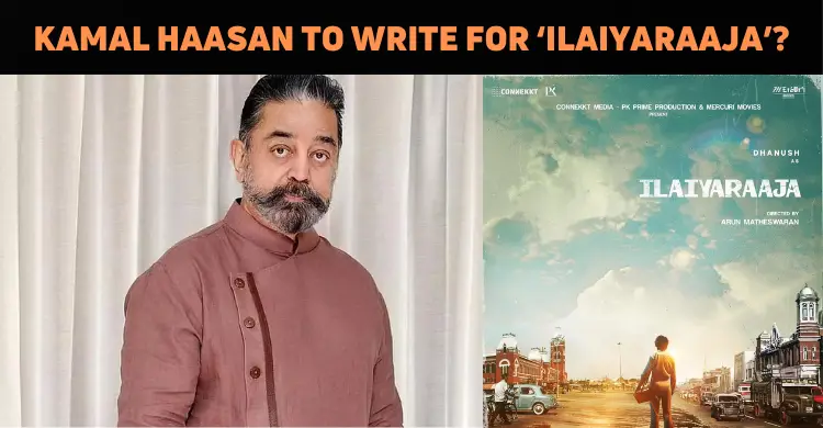 Kamal Haasan To Write The Script For Ilaiyaraaj..