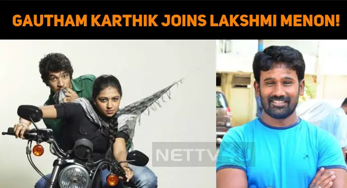 Gautham Karthik Joins Lakshmi Menon!