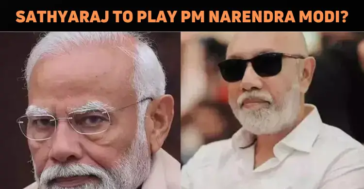 Sathyaraj To Play PM Narendra Modi In Biopic?