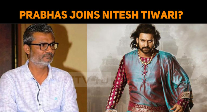 Prabhas Joins Nitesh Tiwari?