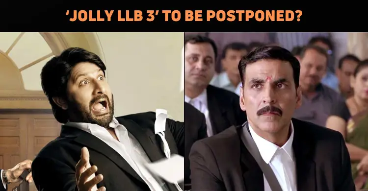 Jolly LLB 3 To Be Postponed?