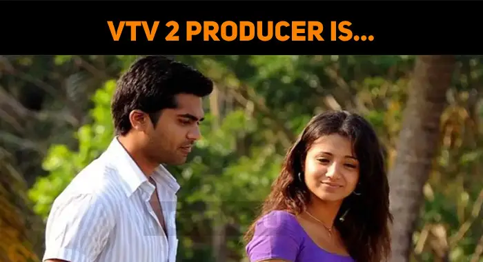 Vinnaithaandi Varuvaaya 2 Producer Is…