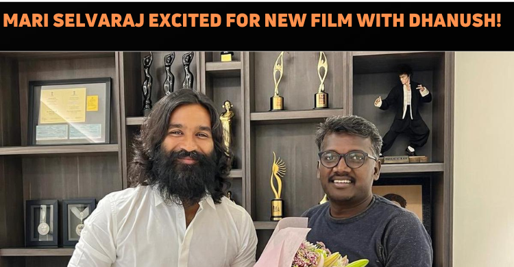 Mari Selvaraj Opens Up On His Next Venture With Dhanush