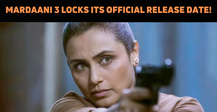 Mardaani 3 Locks Its Official Release Date