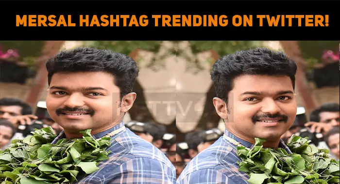 Vijay Fans Trend Mersal Hashtag On Twitter!